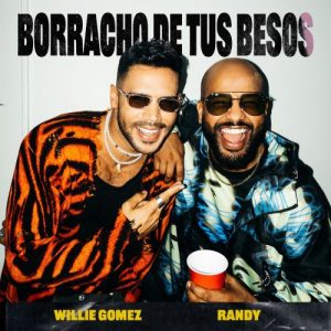 Willie Gomez Ft. Randy – Borracho De Tus Besos
